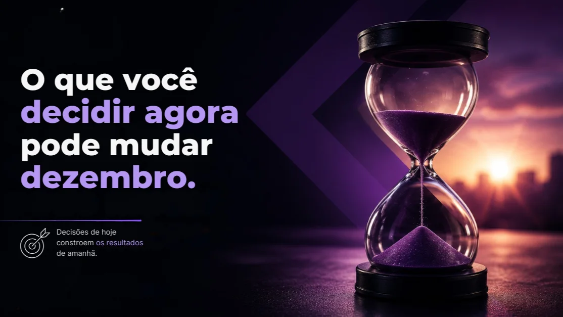 O que você decidir agora pode mudar dezembro