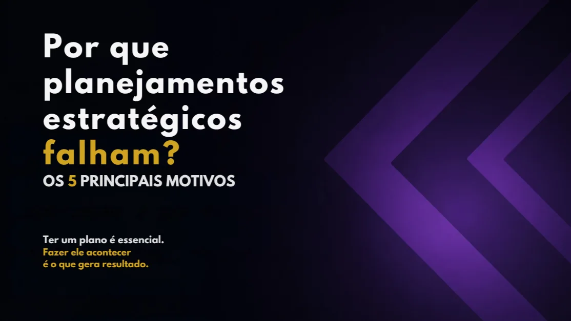 Por que planejamentos estratégicos falham? Os 5 principais motivos